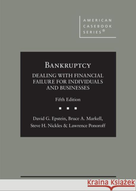 Bankruptcy: Dealing with Financial Failure for Individuals and Businesses Bruce A. Markell, David G. Epstein, Lawrence Ponoroff 9781647080723