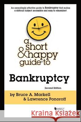 A Short & Happy Guide to Bankruptcy Bruce A. Markell, Lawrence  Ponoroff 9781647083779