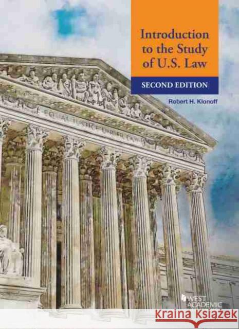 Introduction to the Study of U.S. Law Robert H. Klonoff 9781647084141 West Academic