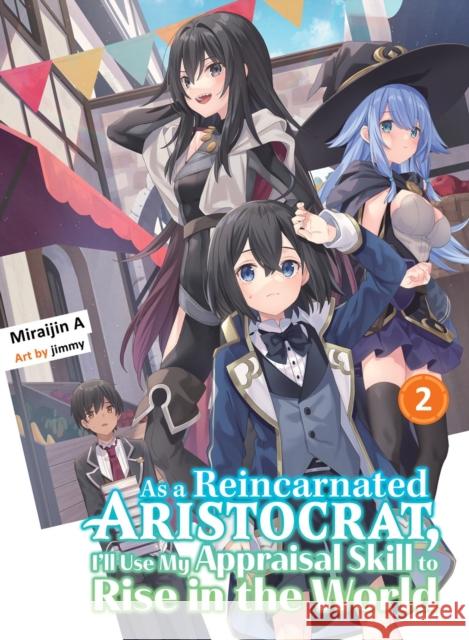 As a Reincarnated Aristocrat, I'll Use My Appraisal Skill to Rise in the World 2 (Light Novel) Miraijin a. 9781647292089 Vertical Inc.