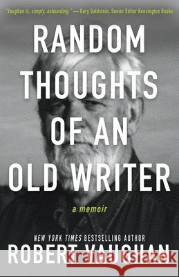 Random Thoughts of an Old Writer Robert Vaughan 9781647345655