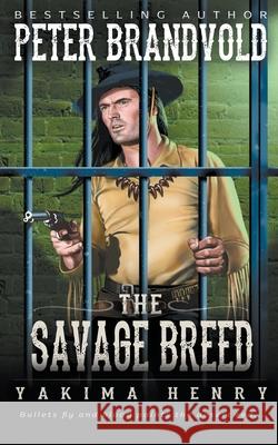 The Savage Breed: A Western Fiction Classic Peter Brandvold 9781647345891
