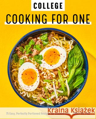 College Cooking for One: 75 Easy, Perfectly Portioned Recipes for Student Life Emily Hu 9781647393410