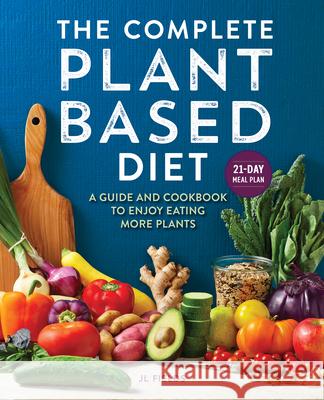 The Complete Plant-Based Diet: A Guide and Cookbook to Enjoy Eating More Plants Fields, Jl 9781647399177