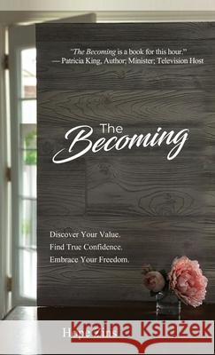 The Becoming; Discover Your Value. Find True Confidence. Embrace Your Freedom Hope Zins 9781647467500 Author Academy Elite