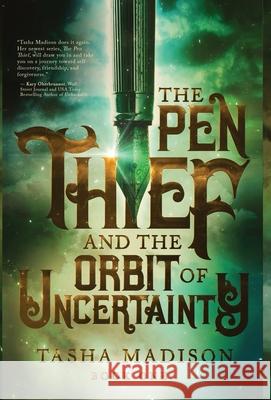 The Pen Thief and the Orbit of Uncertainty Tasha Madison 9781647468484