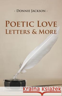 Poetic Love Letters & More Donnie Jackson 9781647494971 Go to Publish