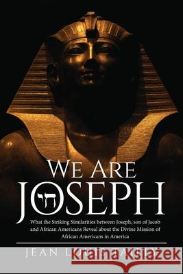 We Are Joseph: What the Striking Similarities between Joseph, son of Jacob and African Americans Reveal about the Divine Mission of A Jean Louis Tailly 9781647530587 Urlink Print & Media, LLC