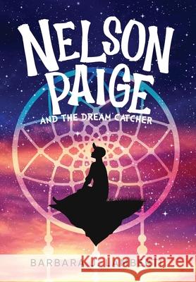 Nelson Paige and the Dream Catcher Barbara J. Lamberti 9781647536084 Urlink Print & Media, LLC