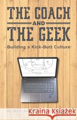 The Coach and the Geek: Building a Kick-Butt Culture Jeff Va Mark Adams 9781647649968