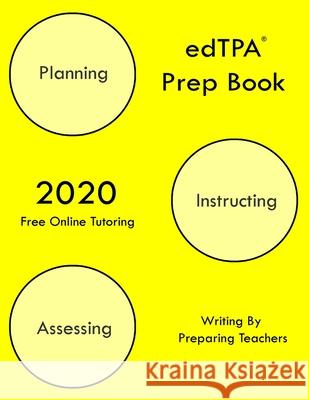 edTPA Prep Book: New 2020 Edition - The most comprehensive guide to completing edTPA . Preparing Teachers 9781647684716 Preparing Teachers