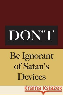 Don't Be Ignorant of Satan's Devices Gene Alley 9781647732387