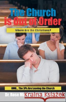 The Church is Out of Order: Where Are the Christians? OMG... The 3Ps Are Leaving the Church Dr Rose Maria McCarthy Anding 9781647738914