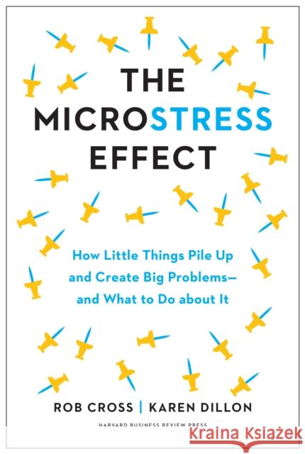 The Microstress Effect: How Small Things Create Big Problems—and What You Can Do about It Karen Dillon 9781647823979