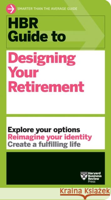HBR Guide to Designing Your Retirement Harvard Business Review 9781647824914