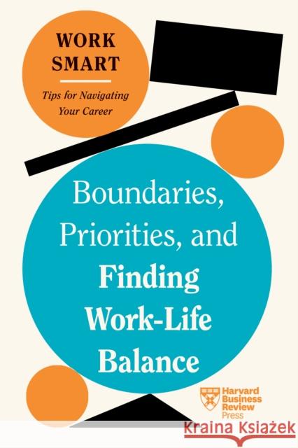 Boundaries, Priorities, and Finding Work-Life Balance Amantha Imber 9781647827083 Harvard Business Review Press