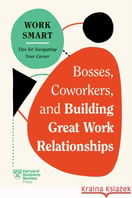 Bosses, Coworkers, and Building Great Work Relationships Steven G. Rogelberg 9781647827113 Harvard Business Review Press