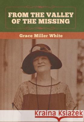 From the Valley of the Missing Grace Miller White 9781647992354 Bibliotech Press