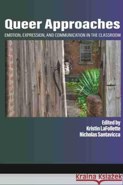 Queer Approaches: Emotion, Expression and Communication in the Classroom (hc) Kristin LaFollette Nicholas Santavicca 9781648021473