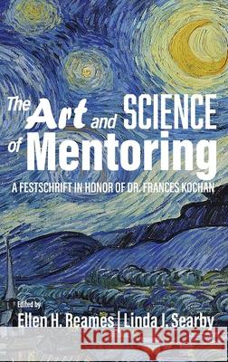 The Art and Science of Mentoring: A Festschrift in Honor of Dr. Frances Kochan Ellen H. Reames Linda J. Searby  9781648022869