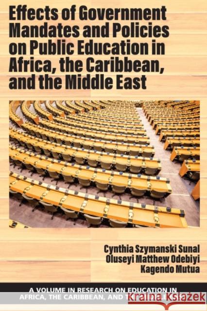 Effects of Government Mandates and Policies on Public Education in Africa, the Caribbean, and the Middle East Cynthia Szymanski Sunal Oluseyi Matthew Odebiyi Kagendo Mutua 9781648029264 Information Age Publishing