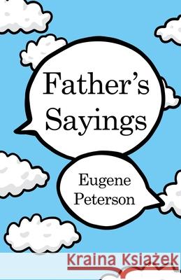 Father's Sayings Eugene Peterson 9781648047961 Dorrance Publishing Co.