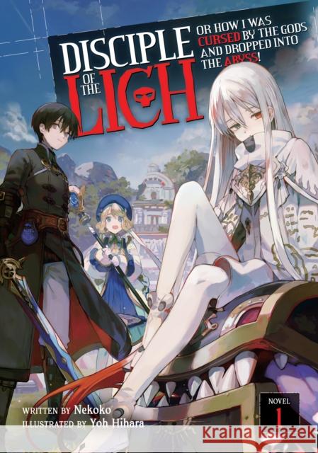 Disciple of the Lich: Or How I Was Cursed by the Gods and Dropped Into the Abyss! (Light Novel) Vol. 1 Nekoko                                   Hihara Yoh 9781648275524 Airship