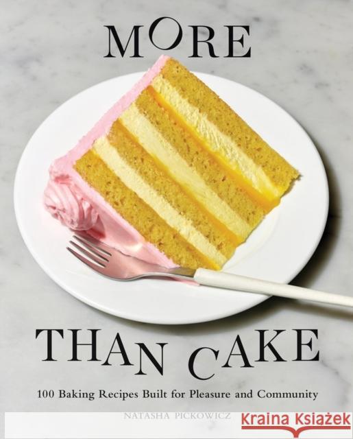 More Than Cake: 100 Baking Recipes Built for Pleasure and Community Natasha Pickowicz 9781648290541 Workman Publishing