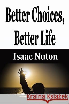Better Choices, Better Life Isaac Nuton 9781648301186