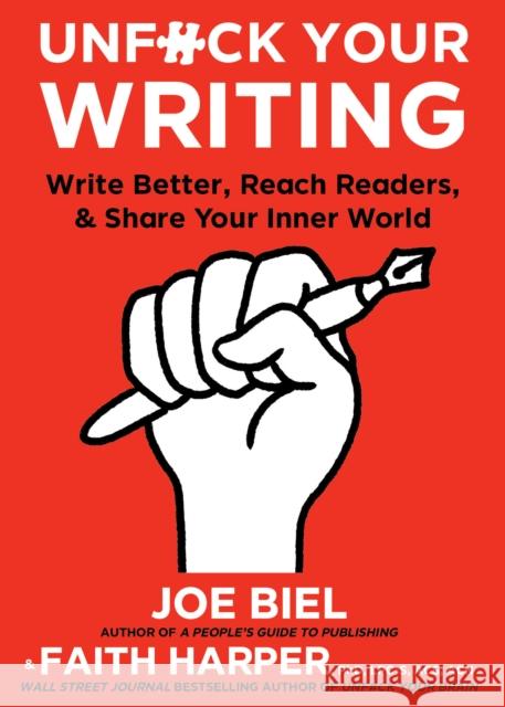 Unfuck Your Writing: Write Better, Reach Readers & Share Your Inner World Joe Biel, Faith G. Harper 9781648410147 Microcosm Publishing