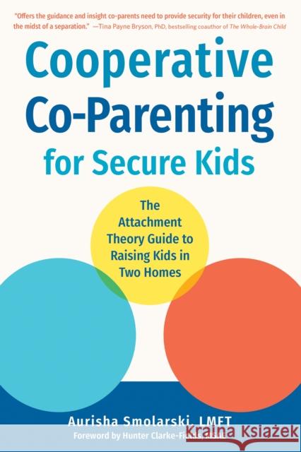 The Attachment Theory Guide to Co-Parenting: Building a Secure Foundation for Your Child in Two Homes Aurisha Smolarski 9781648481840 New Harbinger Publications