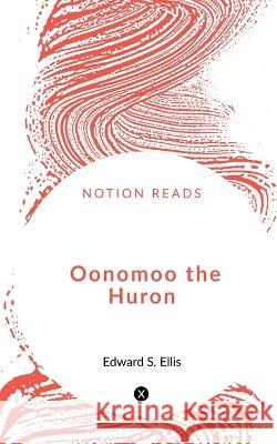 Oonomoo the Huron E. S 9781648502309 Notion Press