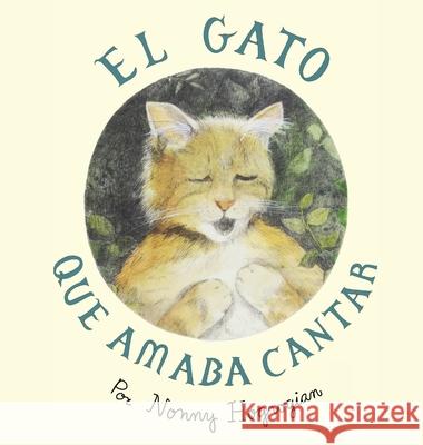 The Cat Who Loved to Sing / El Gato Que Amaba Cantar: Spanish Edition Nonny Hogrogian 9781648720031