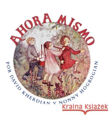 Right Now / Ahora Mismo: Spanish Edition David Kherdian Nonny Hogrogian 9781648720055