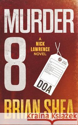 Murder 8: A Nick Lawrence Novel Brian Shea 9781648753770 Severn River Publishing