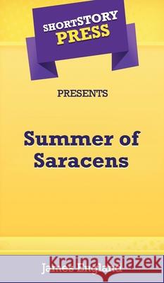 Short Story Press Presents Summer of Saracens James England 9781648911316