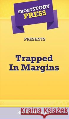 Short Story Press Presents Trapped In Margins Blaise Marcoux 9781648912153