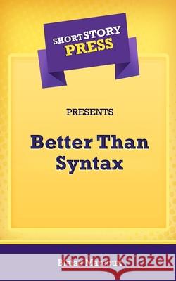 Short Story Press Presents Better Than Syntax Blaise Marcoux 9781648912283