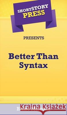Short Story Press Presents Better Than Syntax Blaise Marcoux 9781648912290
