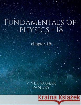 Fundamentals of physics - 18 Vivek Kumar 9781648922718