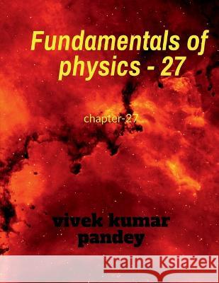 Fundamentals of physics - 27 Vivek Kumar 9781648925443
