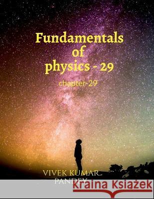 Fundamentals of physics - 29 Vivek Kumar 9781648925986
