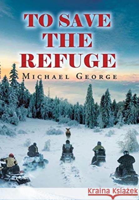 To Save The Refuge Michael George 9781648950292 Stratton Press