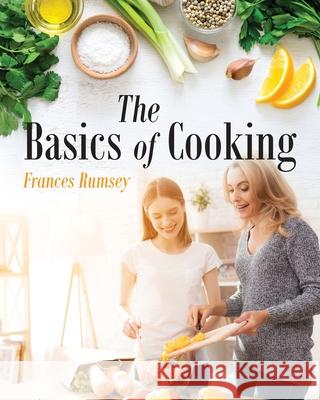The Basics of Cooking Frances Rumsey 9781648955983