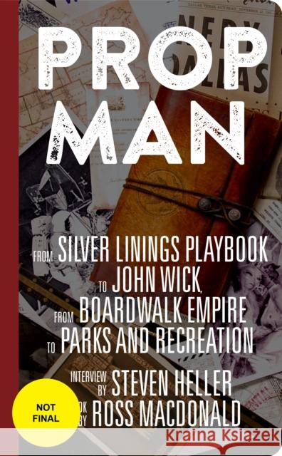 Prop Man: From John Wick to Silver Linings Playbook, from Boardwalk Empire to Parks and Recreation Ross MacDonald Steven Heller 9781648961120