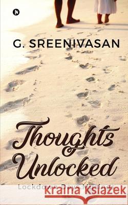 Thoughts Unlocked: Lockdown Days Musings G Sreenivasan 9781649199805