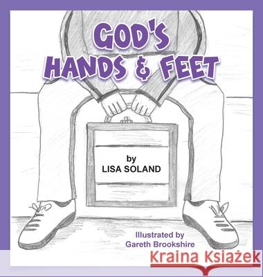 God's Hands and Feet Lisa Soland Gareth Brookshire 9781649218087 Climbing Angel Publishing