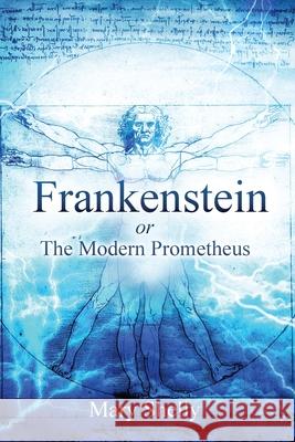 Frankenstein or the Modern Prometheus (Annotated) Mary Shelly 9781649221698