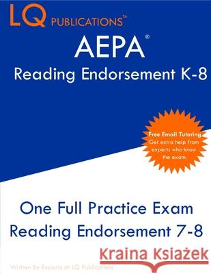 AEPA Reading Endorsement K-8: One Full Practice Exam - 2021 Exam Questions - Free Online Tutoring Lq Publications 9781649263100