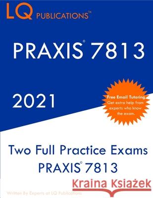 Praxis 7813: Two Full Practice Exam - Updated Exam Questions - Free Online Tutoring Pq Publications 9781649263537